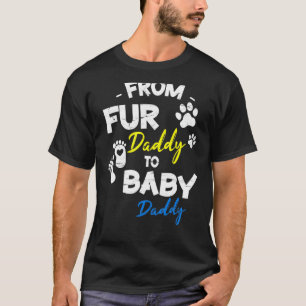 From Fur Daddy To Baby Daddy Happy Father Day Dog T-Shirt