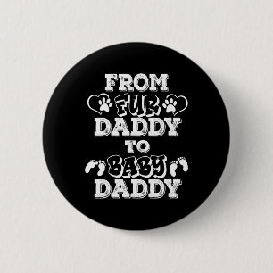 From Fur Daddy To Baby Daddy New Dad Pregnancy Ann 2 Inch Round Button