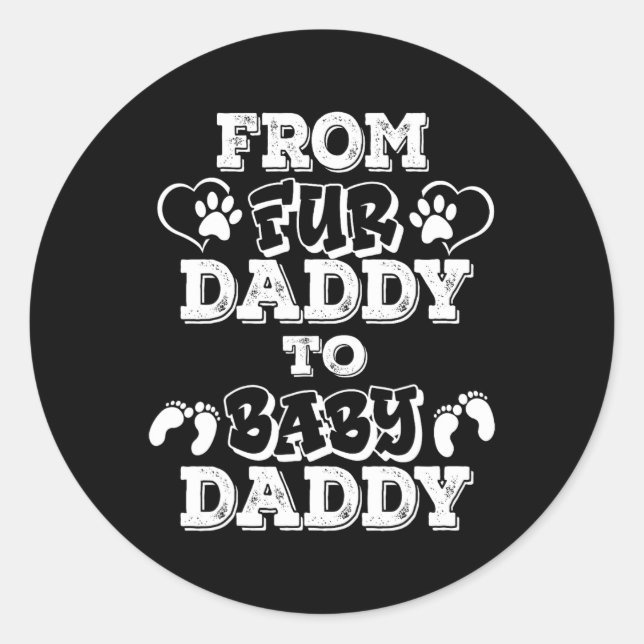 From Fur Daddy To Baby Daddy New Dad Pregnancy Ann Classic Round Sticker (Front)