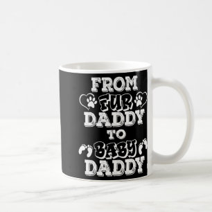 From Fur Daddy To Baby Daddy New Dad Pregnancy Ann Coffee Mug