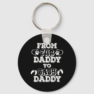 From Fur Daddy To Baby Daddy New Dad Pregnancy Ann Keychain