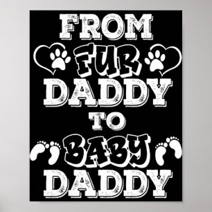 From Fur Daddy To Baby Daddy New Dad Pregnancy Ann Poster