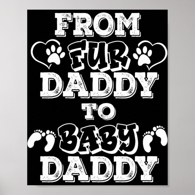 From Fur Daddy To Baby Daddy New Dad Pregnancy Ann Poster (Front)