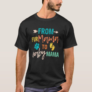 From Fur Mama To Baby Mama Dog Cat Owner New Mom P T-Shirt