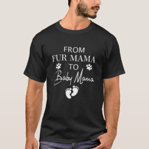 From Fur Mama To Baby Mama Dog Cat Owner New Mom P T-Shirt