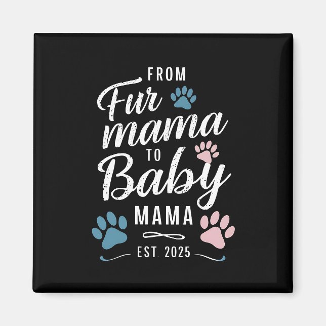 From Fur Mama to Baby Mama Est 2025 Dog Cat Mom Magnet (Front)