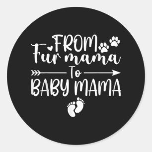 From Fur Mama To Baby Mama Pregnancy Dog Cat Owner Classic Round Sticker