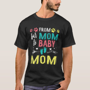 From Fur Mom To Baby Mom Dog Cat Owner T-Shirt