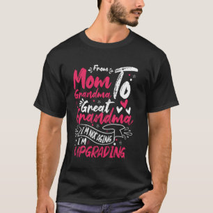From Mom to Grandma to Great Grandma Funny Quote T-Shirt