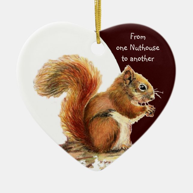 From One Nuthouse to Another Fun Squirrel humour Ceramic Ornament (Front)