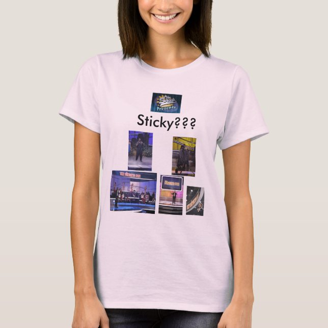 From the singing bee....... Sticky????? T-Shirt (Front)