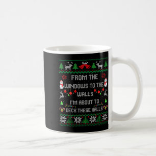 From The Windows To The Walls Deck These Halls Fun Coffee Mug