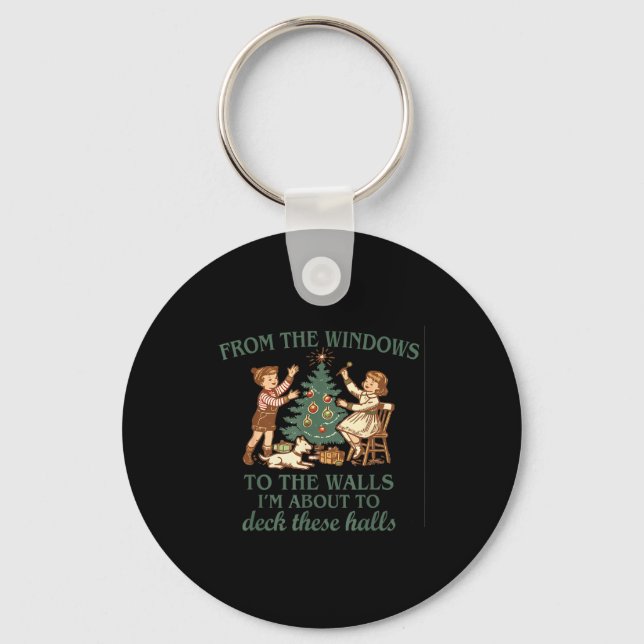 From The Windows To The Walls Funny Quote Holiday  Keychain (Front)
