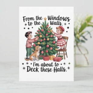 From The Windows To The Walls I'm About To Deck  Holiday Card