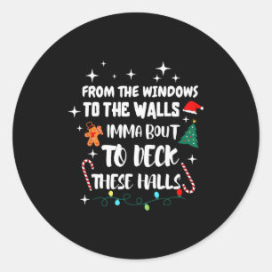 From The Windows To The Walls I'm About To Deck Th Classic Round Sticker