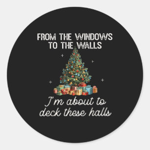 From The Windows To The Walls I'm About To Deck Th Classic Round Sticker