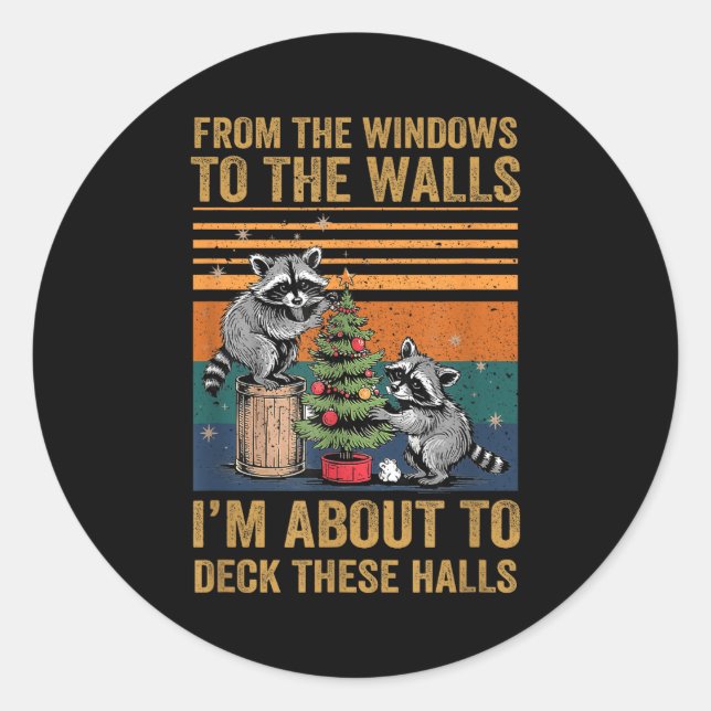 From The Windows To The Walls I'm About To Deck Th Classic Round Sticker (Front)
