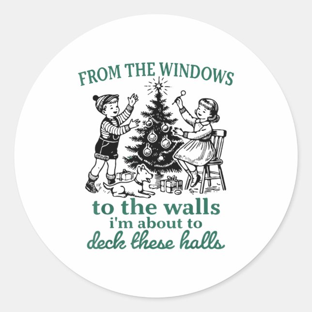 From The Windows To The Walls I'm About To Deck Th Classic Round Sticker (Front)