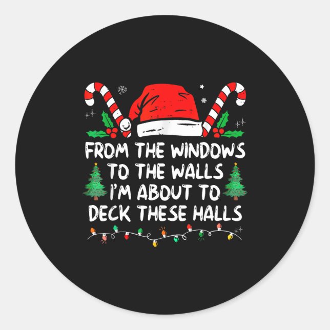 From The Windows To The Walls I'm About To Deck Th Classic Round Sticker (Front)