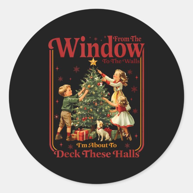 From The Windows To The Walls I'm About To Deck Th Classic Round Sticker (Front)