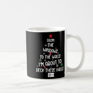 From The Windows To The Walls I'm About To Deck Th Coffee Mug