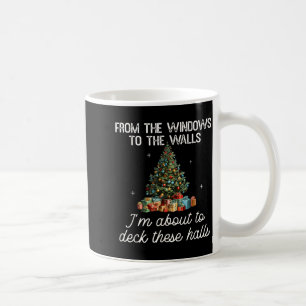 From The Windows To The Walls I'm About To Deck Th Coffee Mug