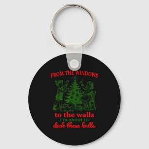 From The Windows To The Walls I'm About To Deck Th Keychain