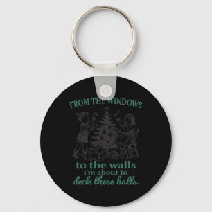From The Windows To The Walls I'm About To Deck Th Keychain