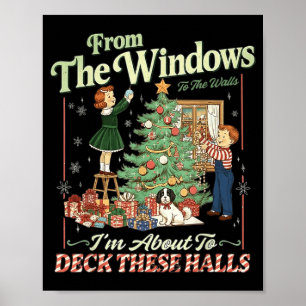 From The Windows To The Walls I'm About To Deck Th Poster