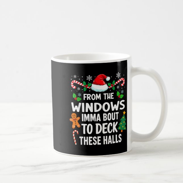From The Windows To The Walls I'm About To Xmas Sa Coffee Mug (Right)
