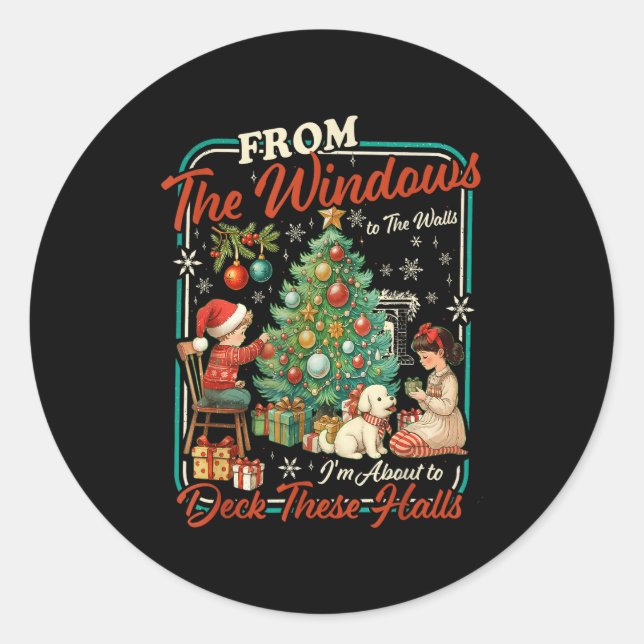From The Windows To Walls I'm About Deck These Hal Classic Round Sticker (Front)