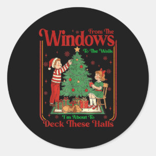From The Windows To Walls I'm About Deck These Hal Classic Round Sticker