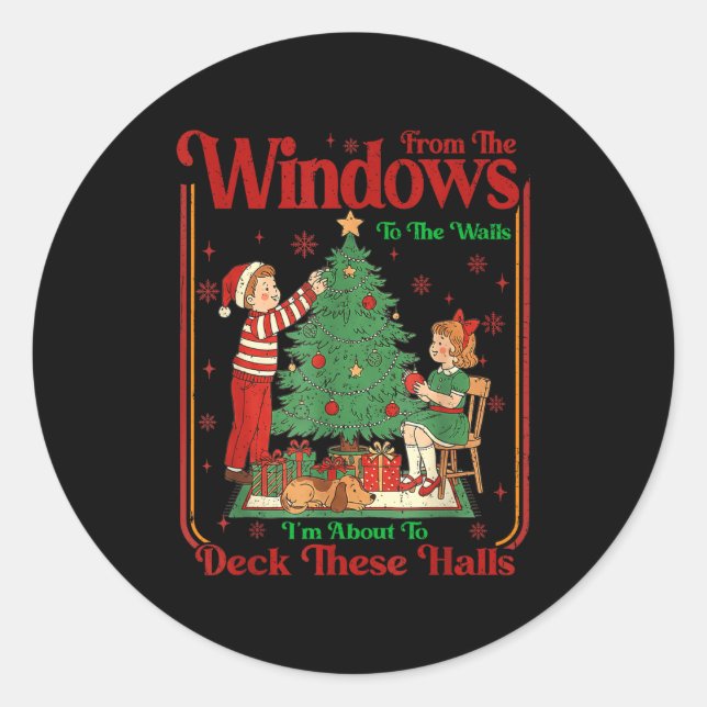 From The Windows To Walls I'm About Deck These Hal Classic Round Sticker (Front)
