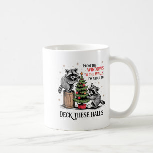 From The Windows To Walls I'm About Deck These Hal Coffee Mug