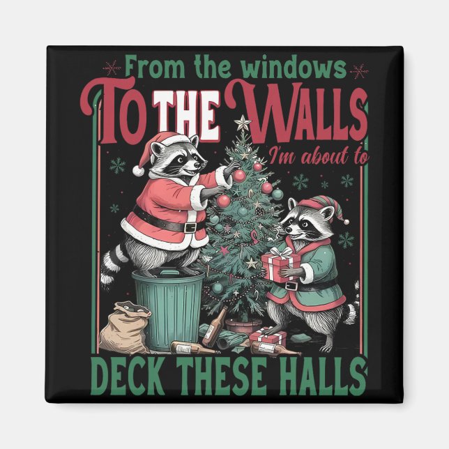 From The Windows To Walls I'm About Deck These Hal Magnet (Front)