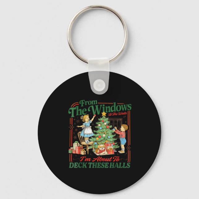 From The Windows To Walls Im About Deck These Hall Keychain (Front)