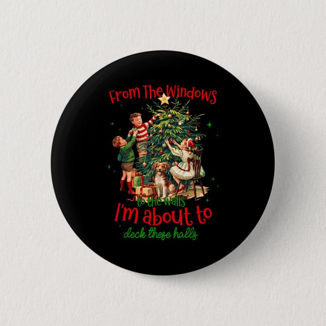 From Windows To Walls Im About To Deck These Halls 2 Inch Round Button (Front)