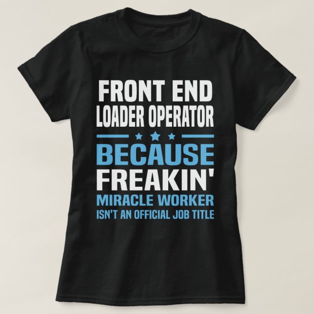 Front End Loader Operator T-Shirt (Design Front)