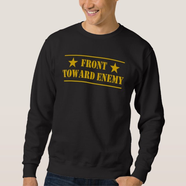 Front Toward Enemy Military Appreciation Funny Sweatshirt (Front)