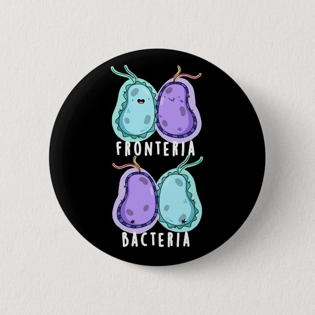 Fronteria Bacteria Funny Biology Pun Dark BG 2 Inch Round Button (Front)
