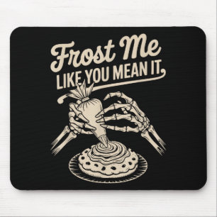Frost Me Like You Mean It Funny Baking Skeleton Ha Mouse Pad