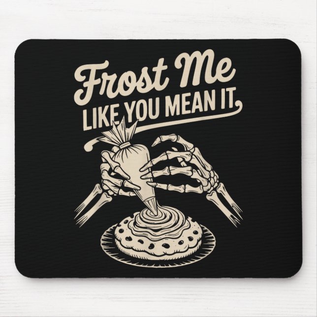 Frost Me Like You Mean It Funny Baking Skeleton Ha Mouse Pad (Front)