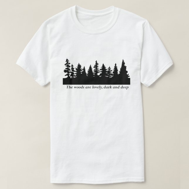 Frost - The woods are lovely, dark and deep T-Shirt (Design Front)