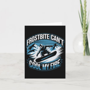Frostbite Can't Cool My Fire Snowboarding Winter S Card