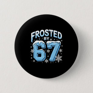 Frosted 67 Meme Funny Six Seven Gen Alpha Slang Ch 2 Inch Round Button