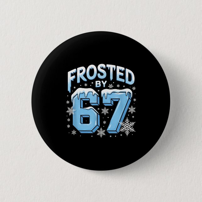 Frosted 67 Meme Funny Six Seven Gen Alpha Slang Ch 2 Inch Round Button (Front)