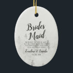 Frosted Pines Rustic White Winter Bridesmaid Quote Ceramic Ornament<br><div class="desc">Frosted Pines Rustic White Mountain Range Snowy Winter Design with Hand Painted Pine Trees, Watercolor Paper Texture Background, and White Grey and Black muted colour palette. Perfect for a winter wedding, or outdoor lodge venue With modern chic brush script fonts, and simple minimalist background - Bridesmaid Heartfelt Quote Keepsake Ornament!...</div>
