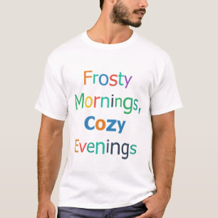 Frosty Mornings Cozy Evenings T-Shirt
