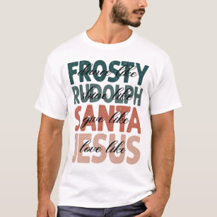 Frosty Rudolph Santa Jesus Dance Shine Give Love T-Shirt