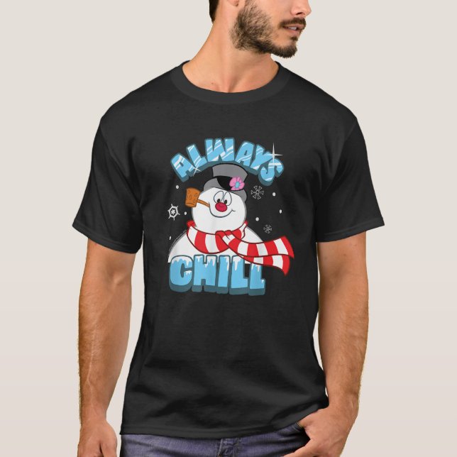Frosty The Snowman Always Chill  T-Shirt (Front)